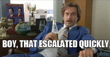 that escalated quickly